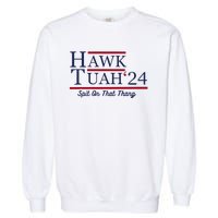 Hawk Tuah 24 Spit On That Thang Funny Saying Quote Garment-Dyed Sweatshirt