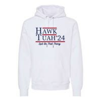 Hawk Tuah 24 Spit On That Thang Funny Saying Quote Premium Hoodie