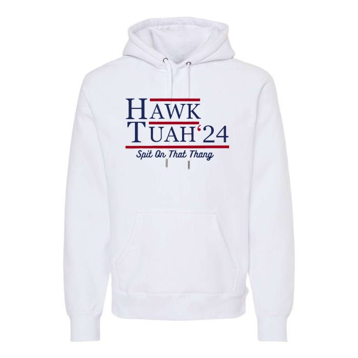 Hawk Tuah 24 Spit On That Thang Funny Saying Quote Premium Hoodie