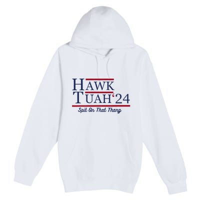 Hawk Tuah 24 Spit On That Thang Funny Saying Quote Premium Pullover Hoodie