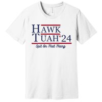 Hawk Tuah 24 Spit On That Thang Funny Saying Quote Premium T-Shirt