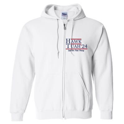 Hawk Tuah 24 Spit On That Thang Funny Saying Quote Full Zip Hoodie