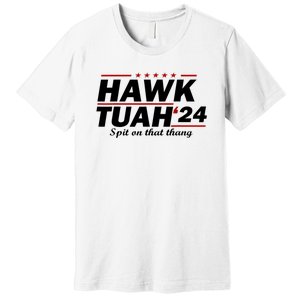 Hawk Tush 24 Spit On That Thing Presidential Candidate Parody Gift Gift Premium T-Shirt