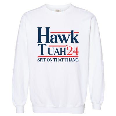 Hawk Tuah 24 Spit On That Thang Garment-Dyed Sweatshirt