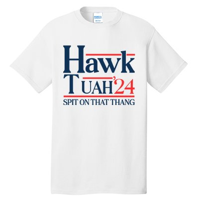 Hawk Tuah 24 Spit On That Thang Tall T-Shirt