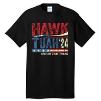 Hawk Tuah 24 Spit On That Thang Tall T-Shirt