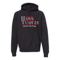 Hawk Tuah 24 Spit On That Thang Premium Hoodie