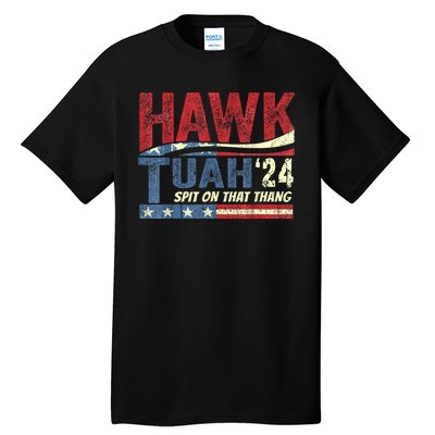 Hawk Tuah 24 Spit On That Thang Hawk Tuah 2024 Funny Viral Design Tall T-Shirt