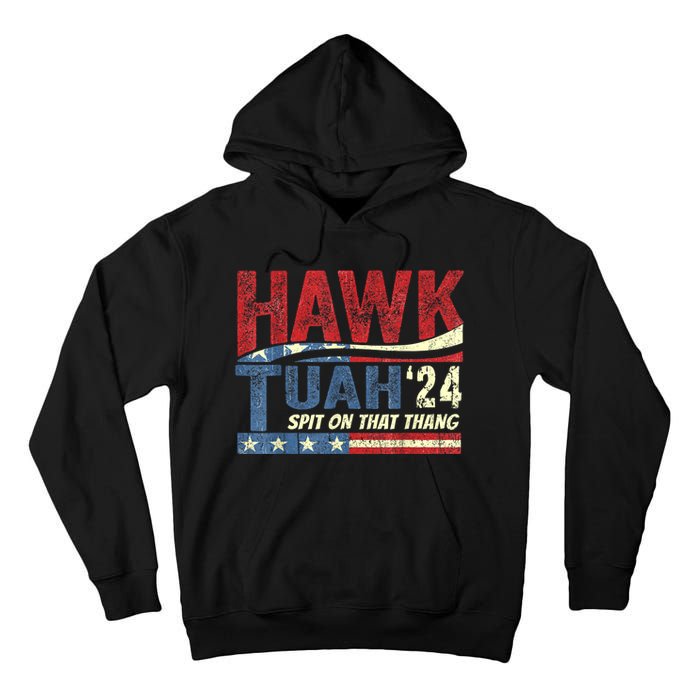 Hawk Tuah 24 Spit On That Thang Hawk Tuah 2024 Funny Viral Design Tall Hoodie