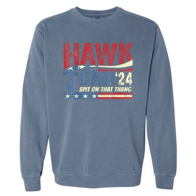 Hawk Tuah 24 Spit On That Thang Hawk Tuah 2024 Funny Viral Design Garment-Dyed Sweatshirt