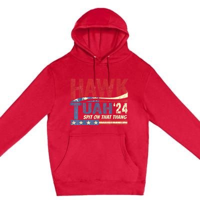 Hawk Tuah 24 Spit On That Thang Hawk Tuah 2024 Funny Viral Design Premium Pullover Hoodie