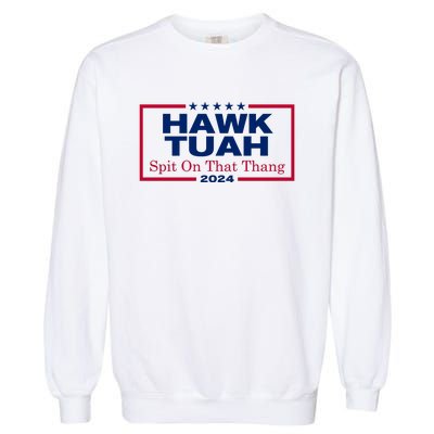 Hawk Tuah 24 Spit On That Thang Funny Quote Garment-Dyed Sweatshirt