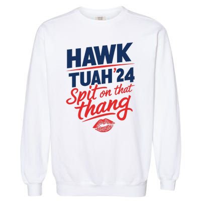 Hawk Tuah 2024 Funny Hawk Tush Design Garment-Dyed Sweatshirt