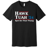 Hawk Tuah 24 Spit On That Thang Funny Quote Premium T-Shirt