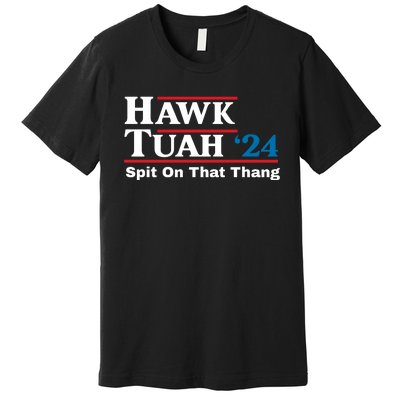 Hawk Tuah 24 Spit On That Thang Funny Quote Premium T-Shirt