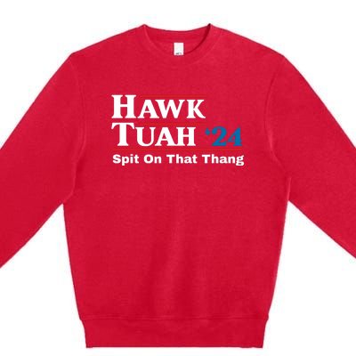 Hawk Tuah 24 Spit On That Thang Funny Quote Premium Crewneck Sweatshirt