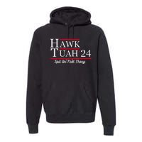 Hawk Tuah 24 Spit On That Thang Premium Hoodie