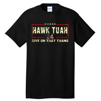 Hawk Tuah 24 Spit On That Thang Funny Quote Tall T-Shirt