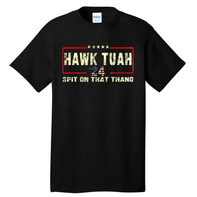 Hawk Tuah 24 Spit On That Thang Funny Quote Tall T-Shirt