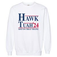 Hawk Tuah 24 Spit On That Thang Garment-Dyed Sweatshirt