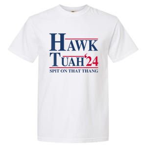 Hawk Tuah 24 Spit On That Thang Garment-Dyed Heavyweight T-Shirt