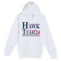 Hawk Tuah 24 Spit On That Thang Premium Pullover Hoodie