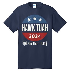 Hawk Tuah 24 Spit On That Thang Tall T-Shirt