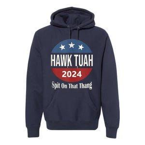 Hawk Tuah 24 Spit On That Thang Premium Hoodie