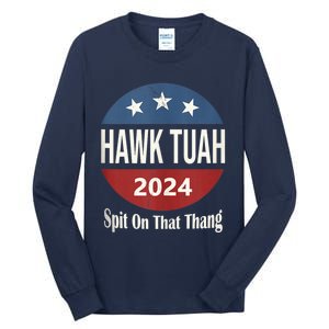 Hawk Tuah 24 Spit On That Thang Tall Long Sleeve T-Shirt