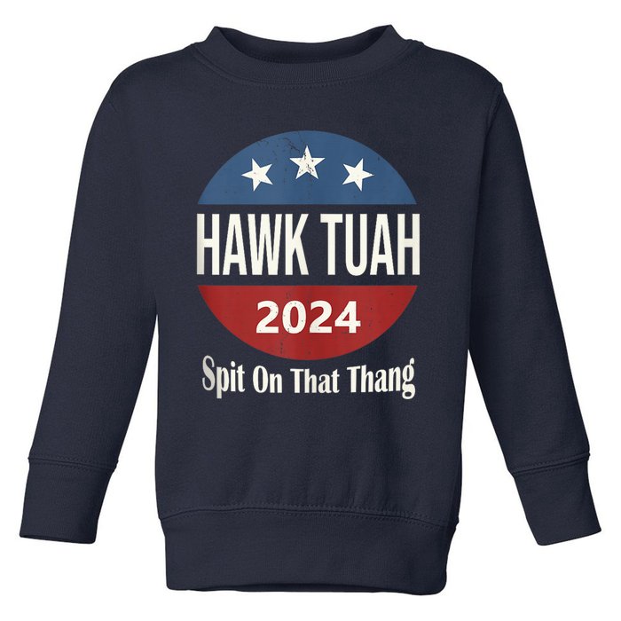 Hawk Tuah 24 Spit On That Thang Toddler Sweatshirt