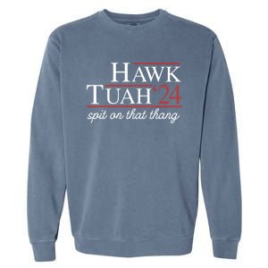 Hawk Tuah 24 Spit On That Thang Garment-Dyed Sweatshirt