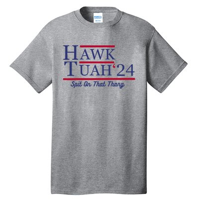 Hawk Tuah 24 Spit On That Thang Tall T-Shirt