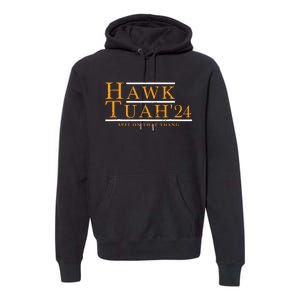 Hawk Tuah 24 Spit On That Thang Premium Hoodie