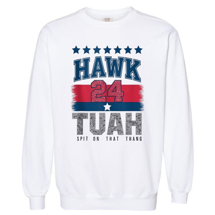 Hawk Tauh 24 Spit On That Thang Usa American Flag Meme Quote Garment-Dyed Sweatshirt