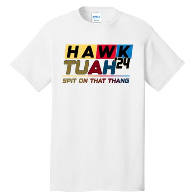 Hawk Tuah 24 Spit On That Thang Funny Saying Tall T-Shirt