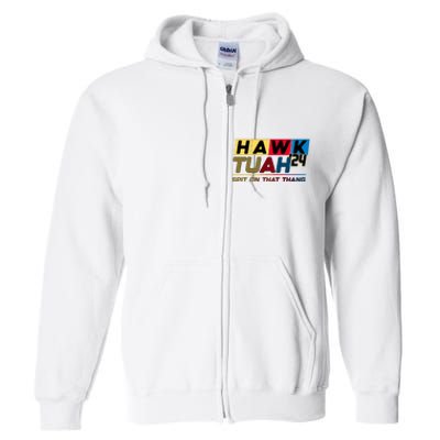 Hawk Tuah 24 Spit On That Thang Funny Saying Full Zip Hoodie