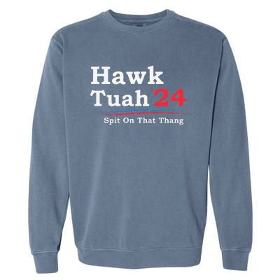 Hawk Tuah 2024 Spit On That Thang Viral Garment-Dyed Sweatshirt