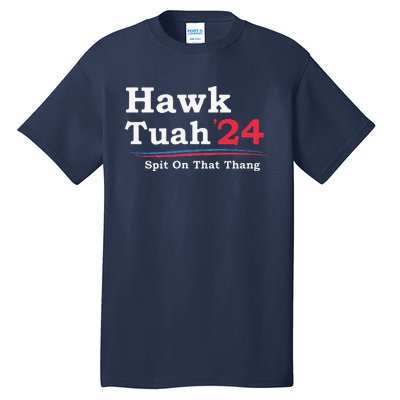 Hawk Tuah 2024 Spit On That Thang Viral Tall T-Shirt