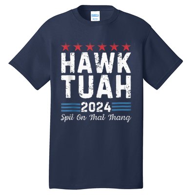 Hawk Tuah 24 Spit On That Thang Tall T-Shirt