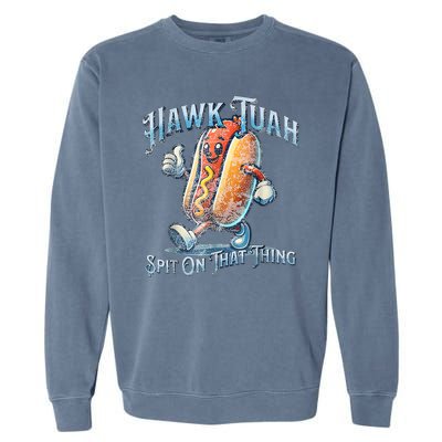 Hawk Tuah 24 Spit On That Thang 4th Of July Funny Hot Dog Garment-Dyed Sweatshirt