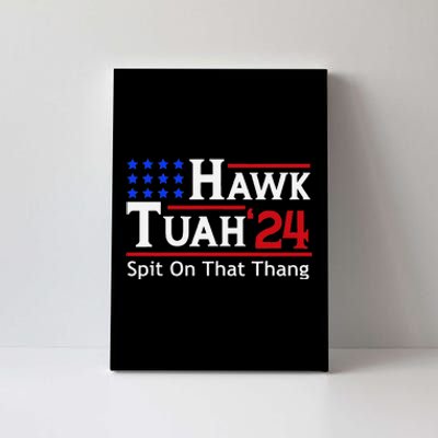 Hawk Tuah 24 Viral Humor For Election Season Canvas