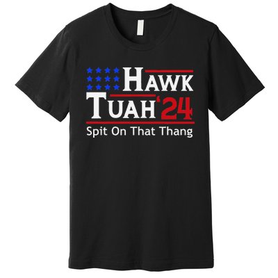 Hawk Tuah 24 Viral Humor For Election Season Premium T-Shirt