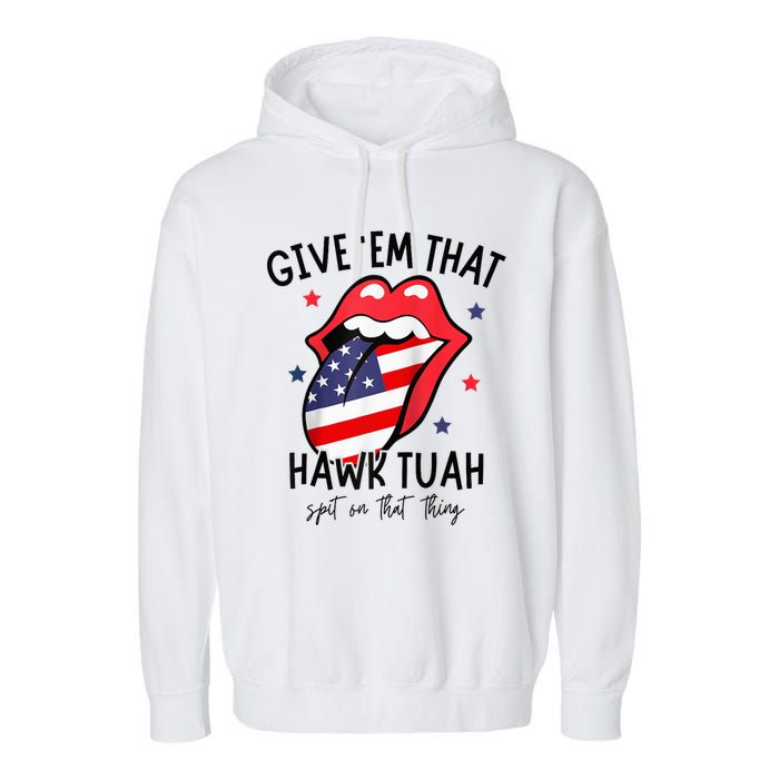 Hawk Tuah 24 Spit On That Thang Tees Hb Hawk Tuah Spit On That Thang Garment-Dyed Fleece Hoodie