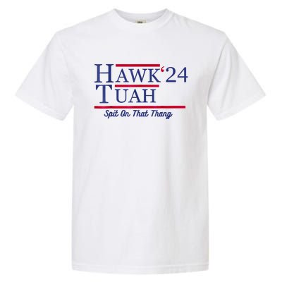 Hawk Tuah 24 Spit On That Thang Garment-Dyed Heavyweight T-Shirt