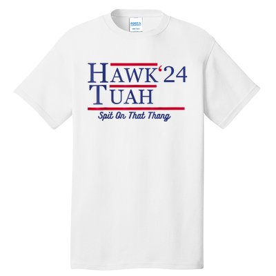 Hawk Tuah 24 Spit On That Thang Tall T-Shirt