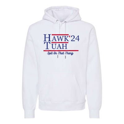 Hawk Tuah 24 Spit On That Thang Premium Hoodie