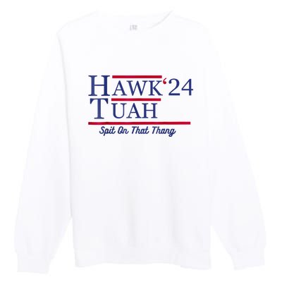 Hawk Tuah 24 Spit On That Thang Premium Crewneck Sweatshirt