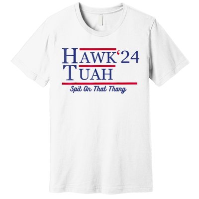 Hawk Tuah 24 Spit On That Thang Premium T-Shirt