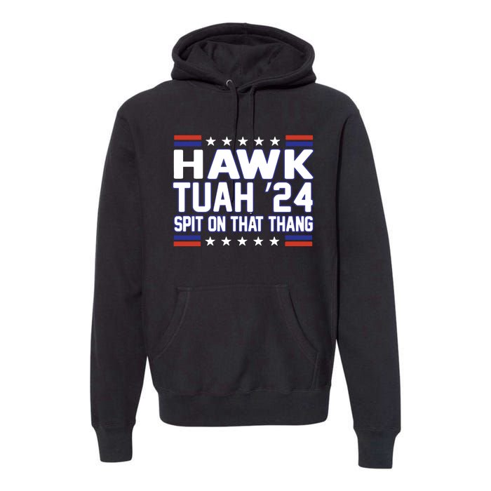 Hawk Tuah 2024 Spit On That Thang Hawk Tuah Girl Premium Hoodie