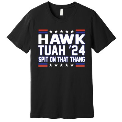 Hawk Tuah 2024 Spit On That Thang Hawk Tuah Girl Premium T-Shirt